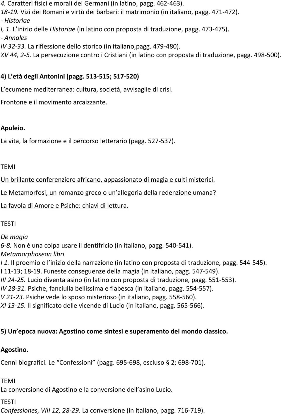 La persecuzione contro i Cristiani (in latino con proposta di traduzione, pagg. 498-500). 4) L età degli Antonini (pagg.