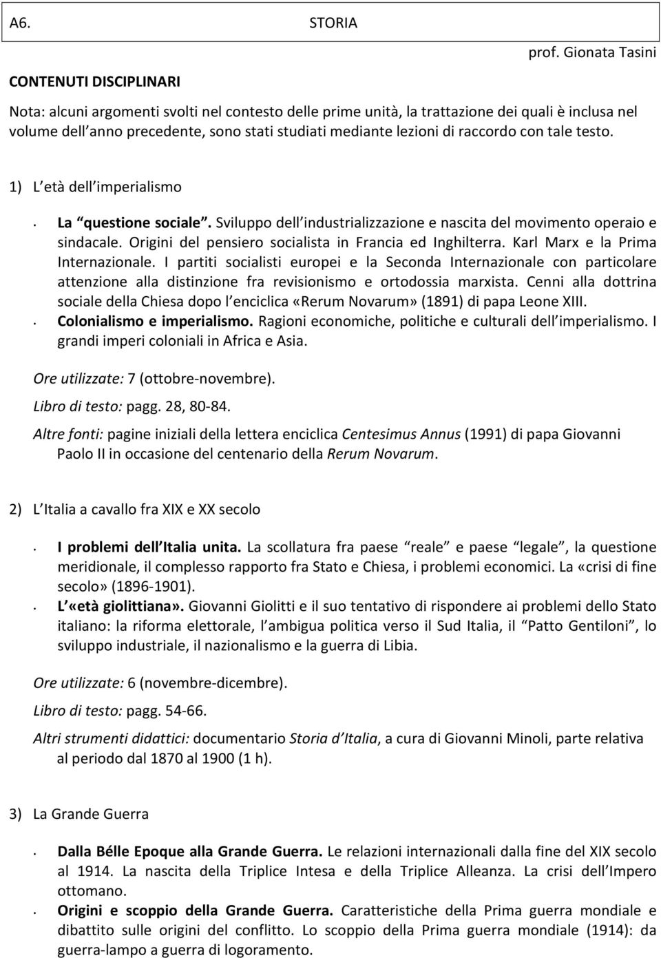 lezioni di raccordo con tale testo. 1) L età dell imperialismo La questione sociale. Sviluppo dell industrializzazione e nascita del movimento operaio e sindacale.