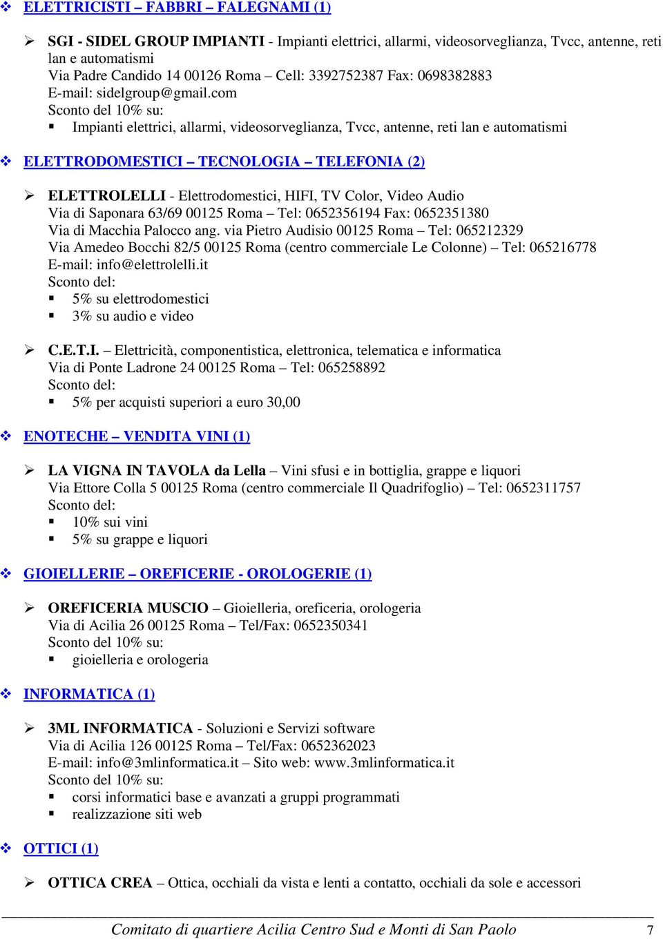 com Impianti elettrici, allarmi, videosorveglianza, Tvcc, antenne, reti lan e automatismi ELETTRODOMESTICI TECNOLOGIA TELEFONIA (2) ELETTROLELLI - Elettrodomestici, HIFI, TV Color, Video Audio Via di