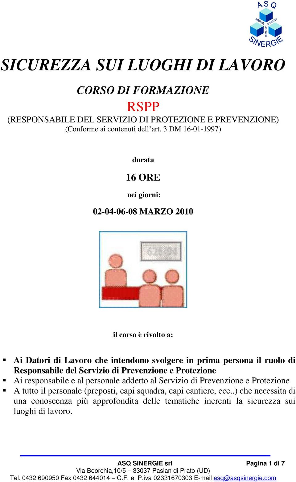 Responsabile del Servizio di Prevenzione e Protezione Ai responsabile e al personale addetto al Servizio di Prevenzione e Protezione A tutto il personale