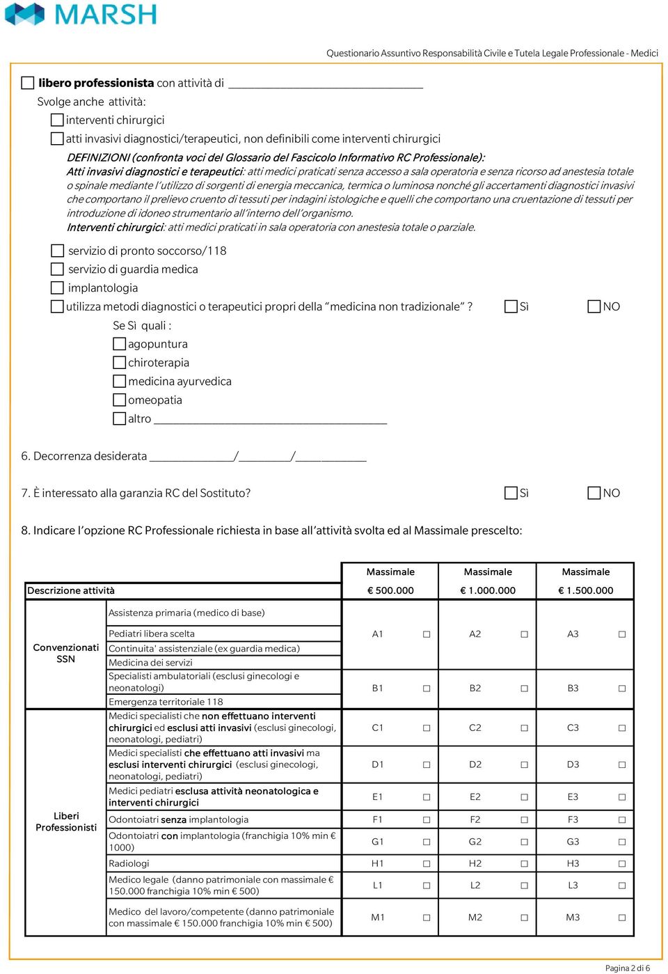 Sì NO Se Sì quali : agopuntura chiroterapia medicina ayurvedica omeopatia altro Questionario Assuntivo Responsabilità Civile e Tutela Legale Professionale - Medici DEFINIZIONI (confronta voci del