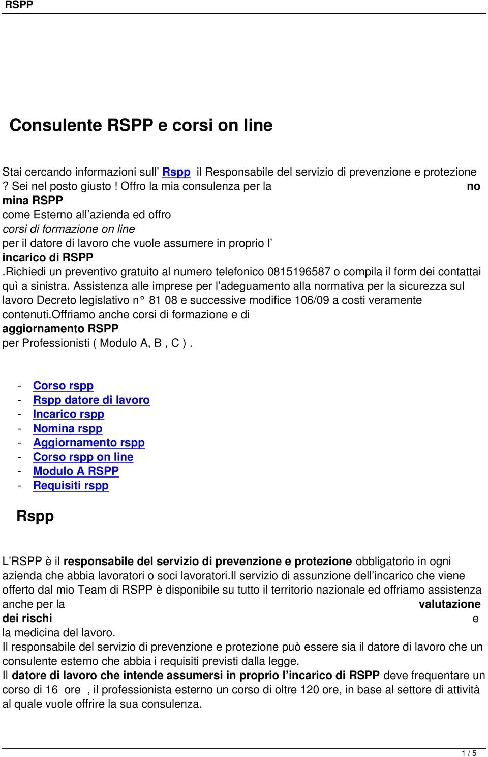 Richiedi un preventivo gratuito al numero telefonico 0815196587 o compila il form dei contattai quì a sinistra.