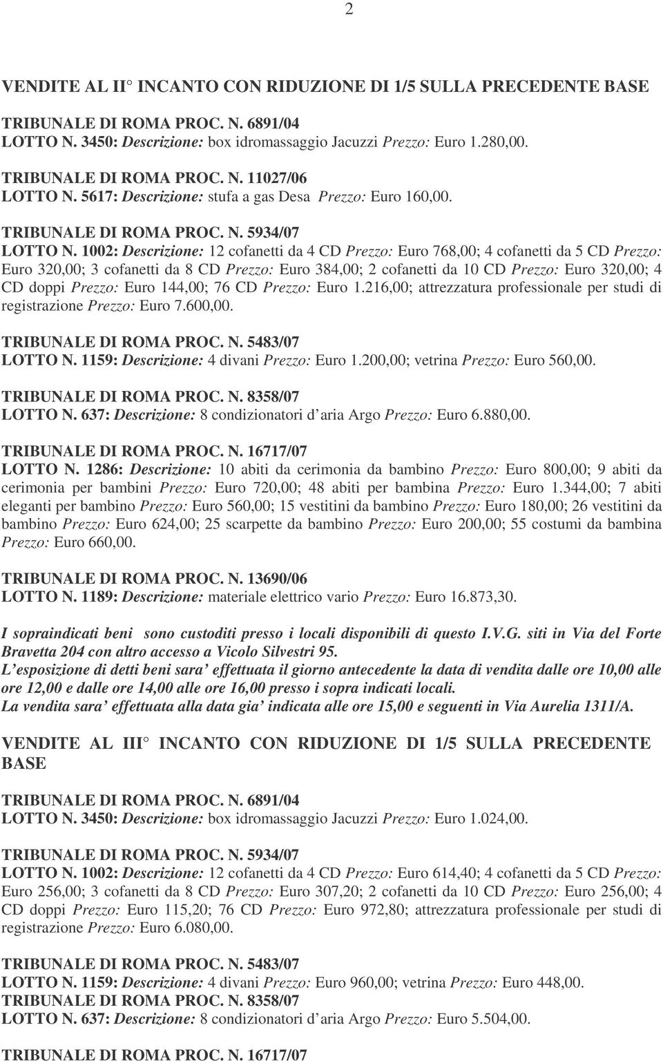 1002: Descrizione: 12 cofanetti da 4 CD Prezzo: Euro 768,00; 4 cofanetti da 5 CD Prezzo: Euro 320,00; 3 cofanetti da 8 CD Prezzo: Euro 384,00; 2 cofanetti da 10 CD Prezzo: Euro 320,00; 4 CD doppi