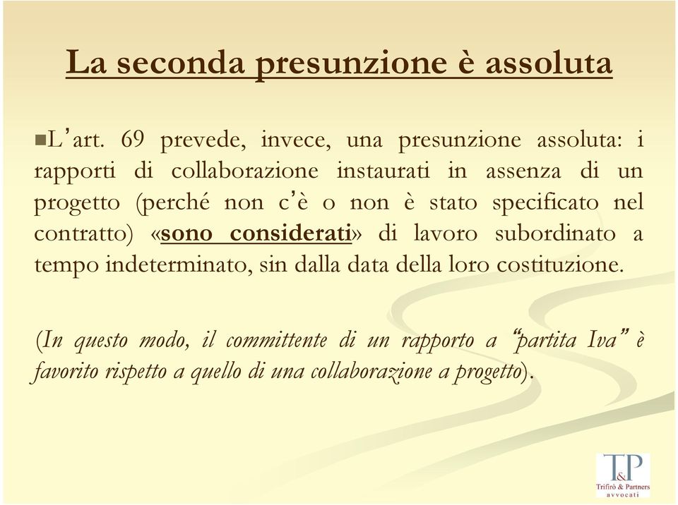 progetto (perché non c è o non è stato specificato nel contratto) «sono considerati» di lavoro subordinato a