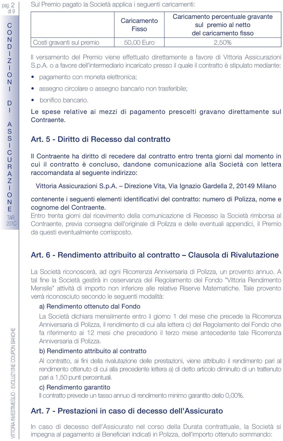 aricamento Fisso Le spese relative ai mezzi di pagamento prescelti gravano direttamente sul ontraente. rt.