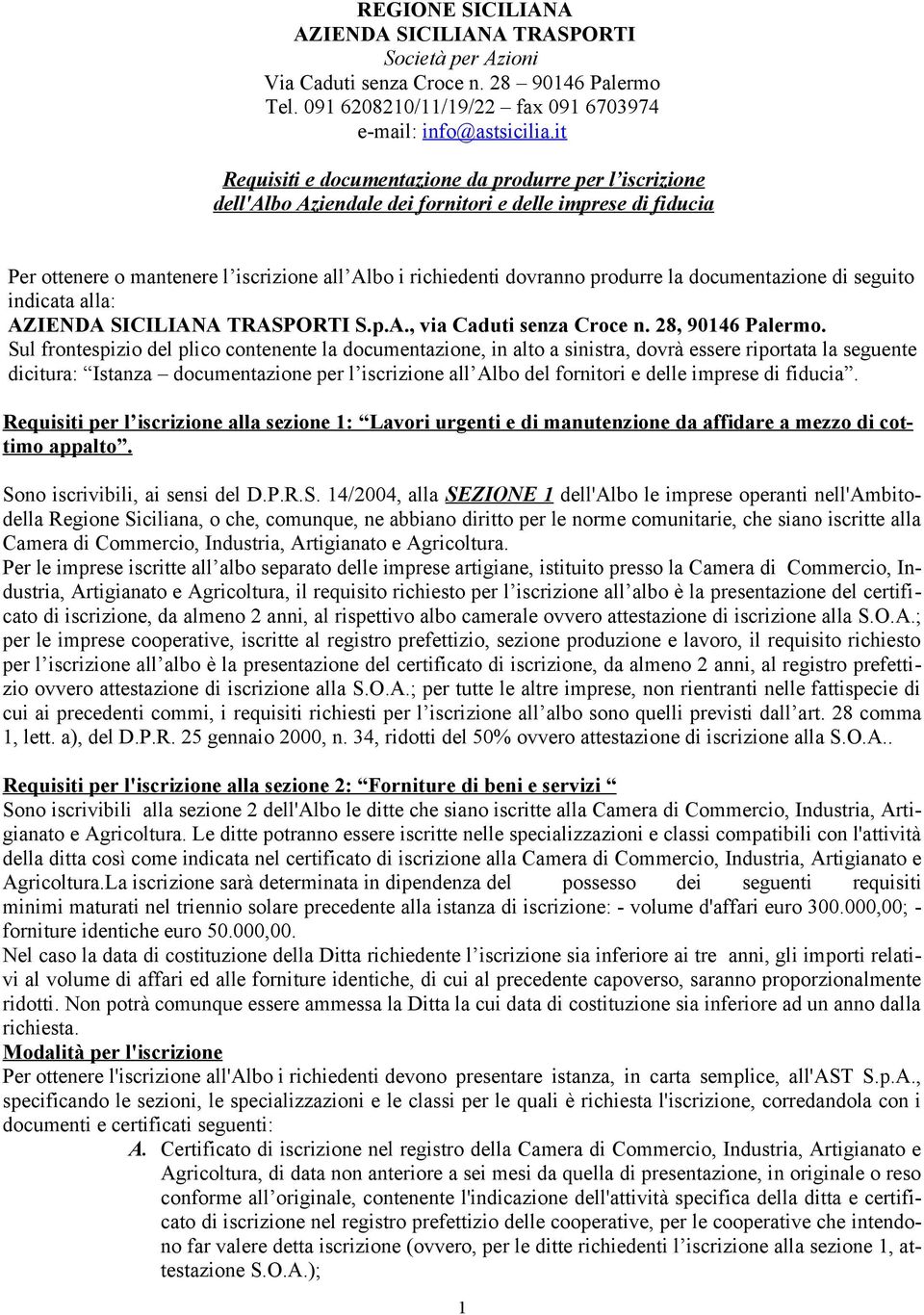 la documentazione di seguito indicata alla: AZIENDA SICILIANA TRASPORTI S.p.A., via Caduti senza Croce n. 28, 90146 Palermo.