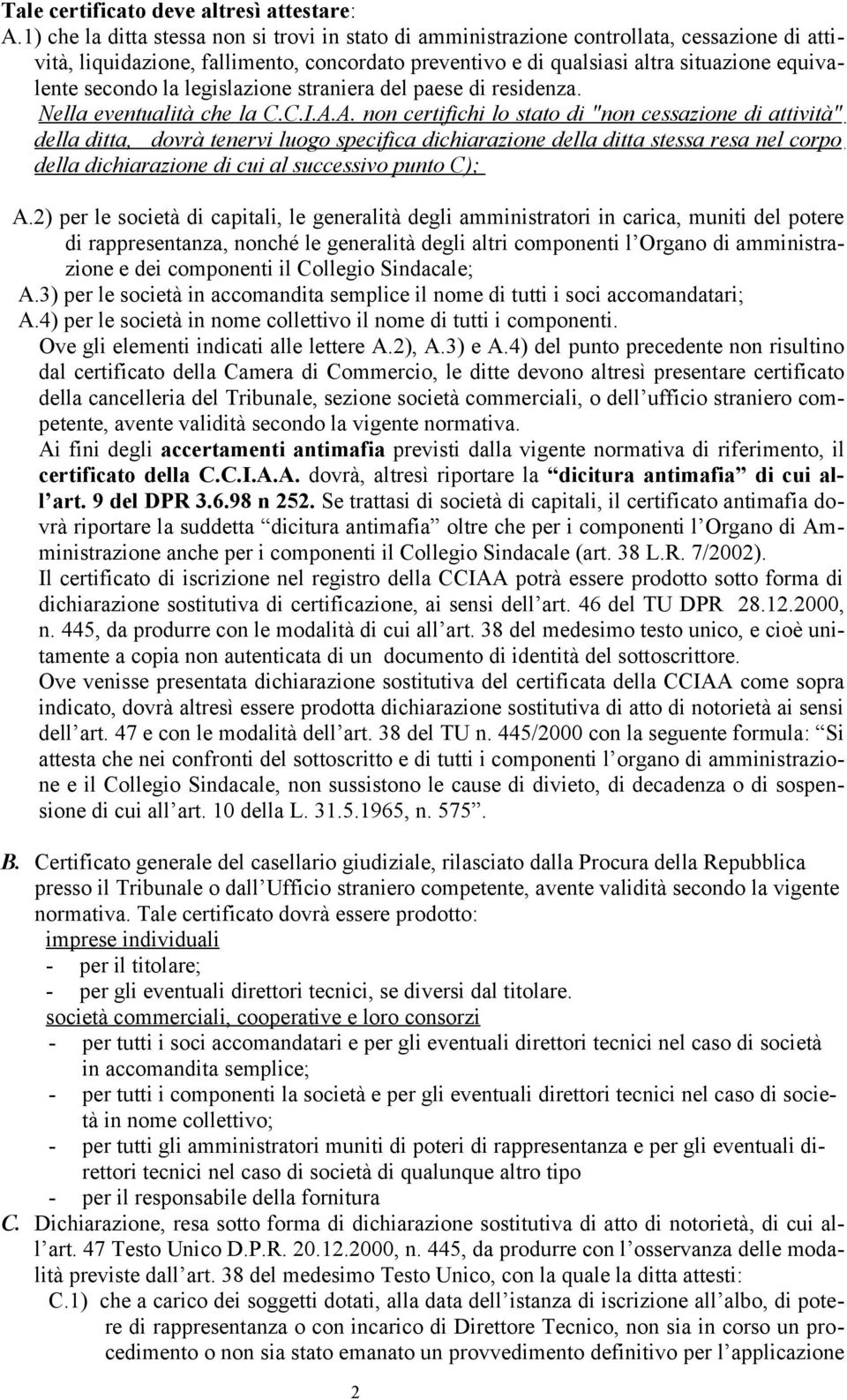 secondo la legislazione straniera del paese di residenza. Nella eventualità che la C.C.I.A.