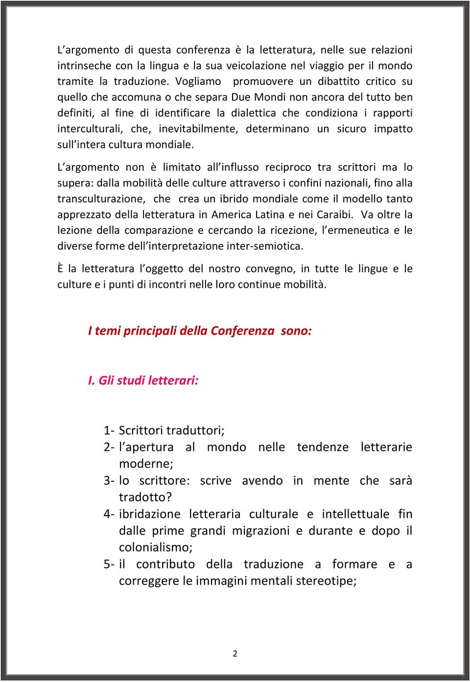 interculturali, che, inevitabilmente, determinano un sicuro impatto sull intera cultura mondiale.