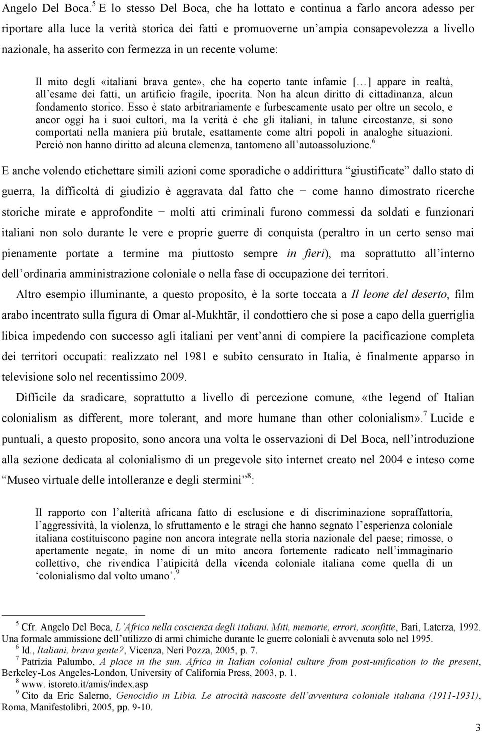 fermezza in un recente volume: Il mito degli «italiani brava gente», che ha coperto tante infamie [ ] appare in realtà, all esame dei fatti, un artificio fragile, ipocrita.