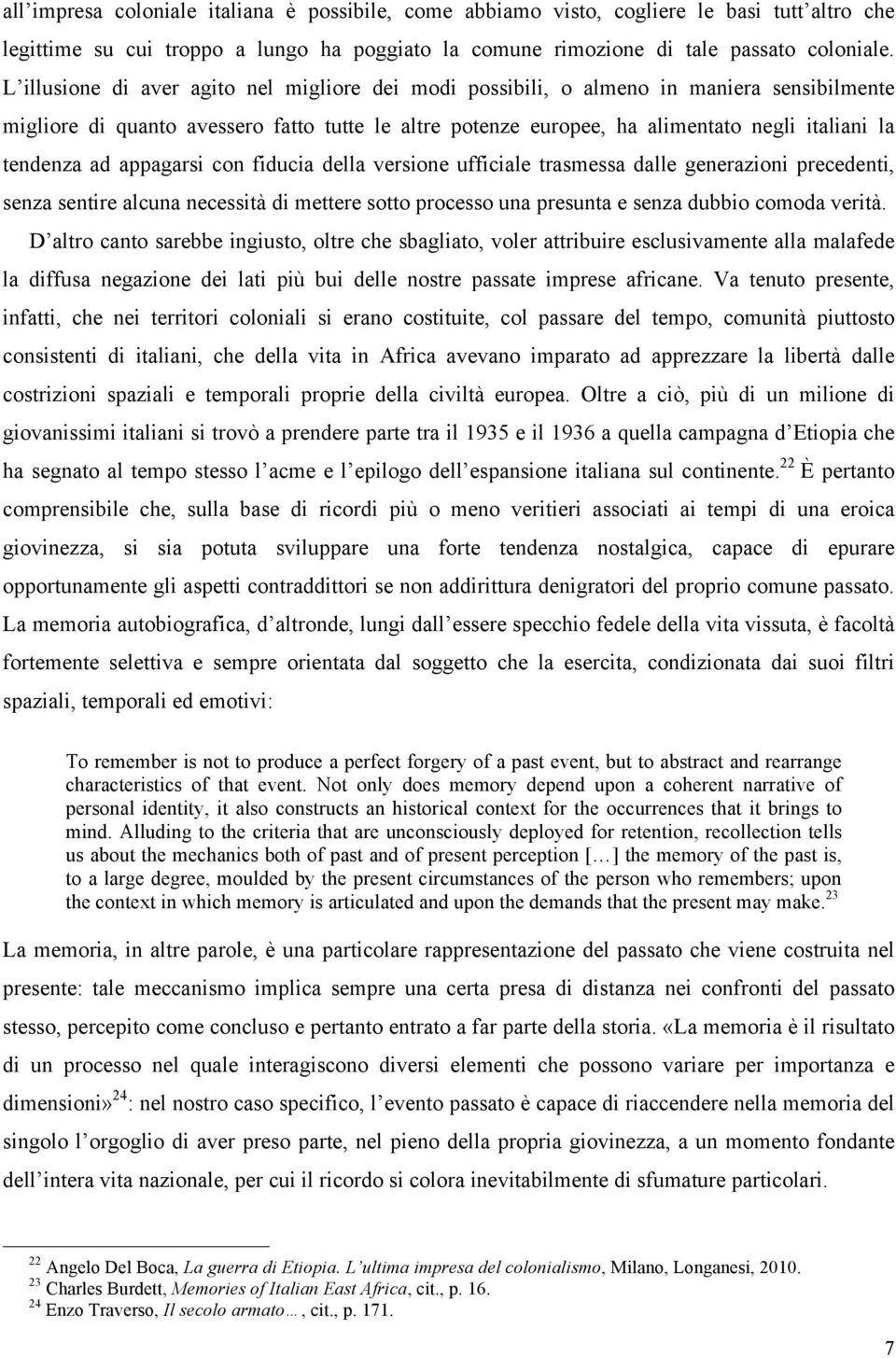 ad appagarsi con fiducia della versione ufficiale trasmessa dalle generazioni precedenti, senza sentire alcuna necessità di mettere sotto processo una presunta e senza dubbio comoda verità.