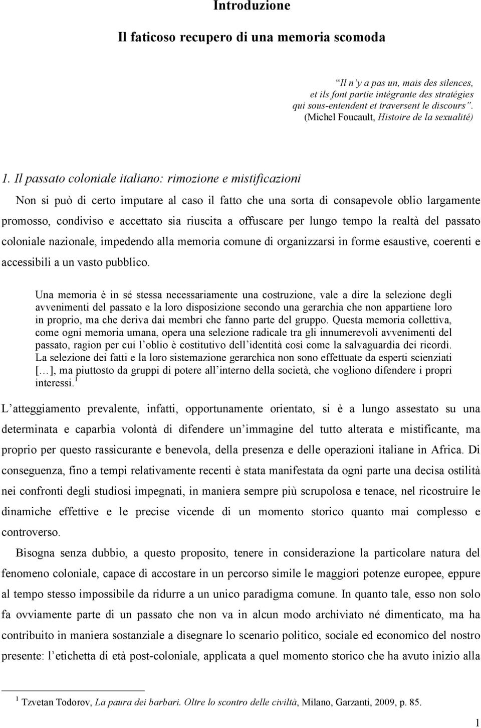 Il passato coloniale italiano: rimozione e mistificazioni Non si può di certo imputare al caso il fatto che una sorta di consapevole oblio largamente promosso, condiviso e accettato sia riuscita a