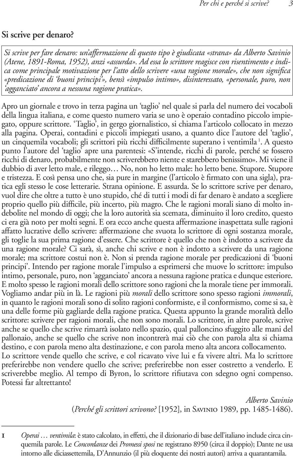 intimo», disinteressato, «personale, puro, non agganciato ancora a nessuna ragione pratica».