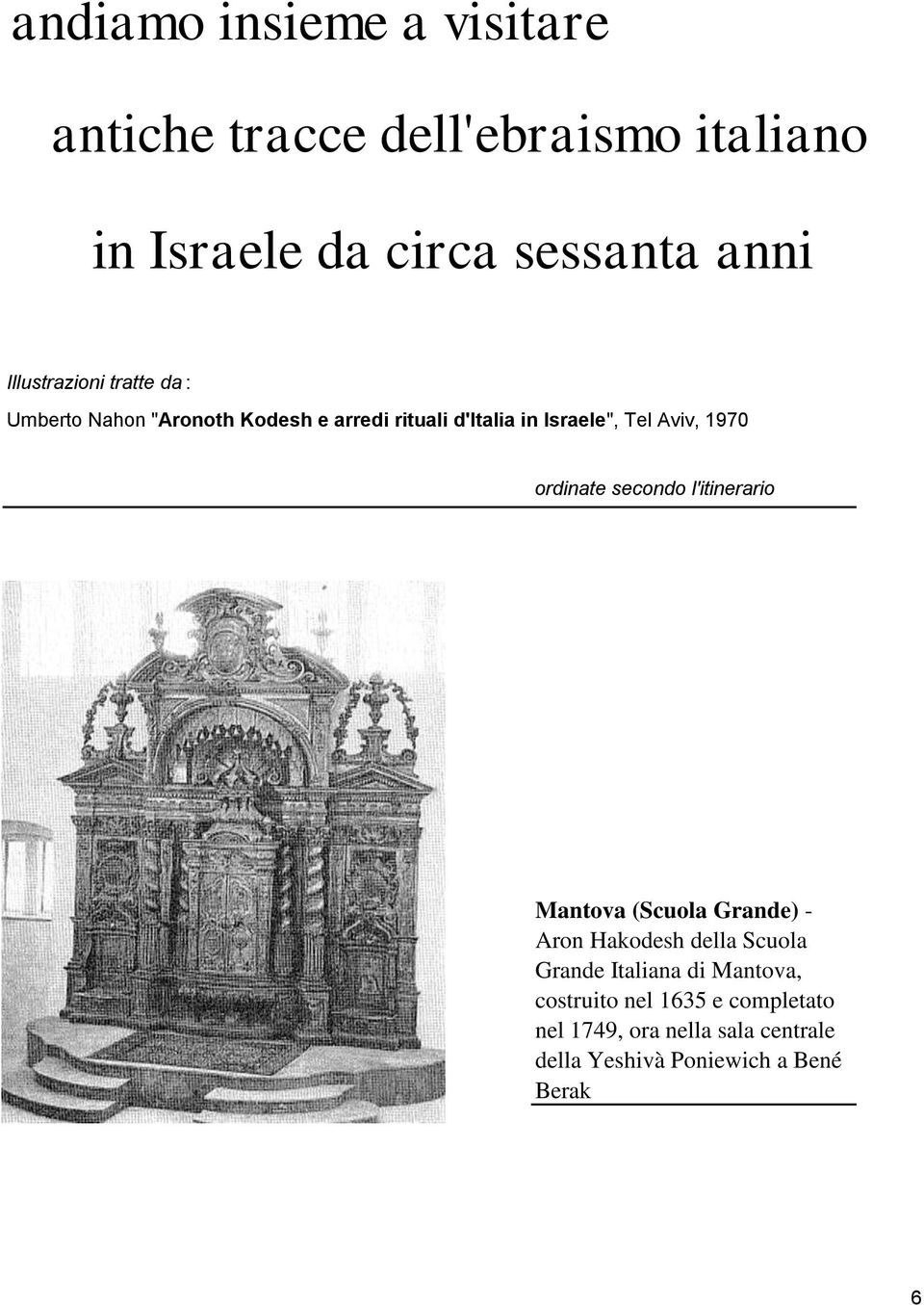 1970 ordinate secondo l'itinerario Mantova (Scuola Grande) - Aron Hakodesh della Scuola Grande Italiana