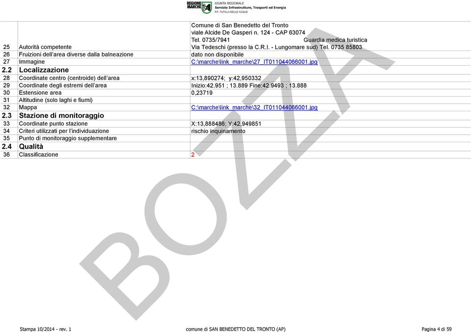 2 Localizzazione 28 Coordinate centro (centroide) dell area x:13,890274; y:42,950332 29 Coordinate degli estremi dell area Inizio:42.951 ; 13.889 Fine:42.9493 ; 13.