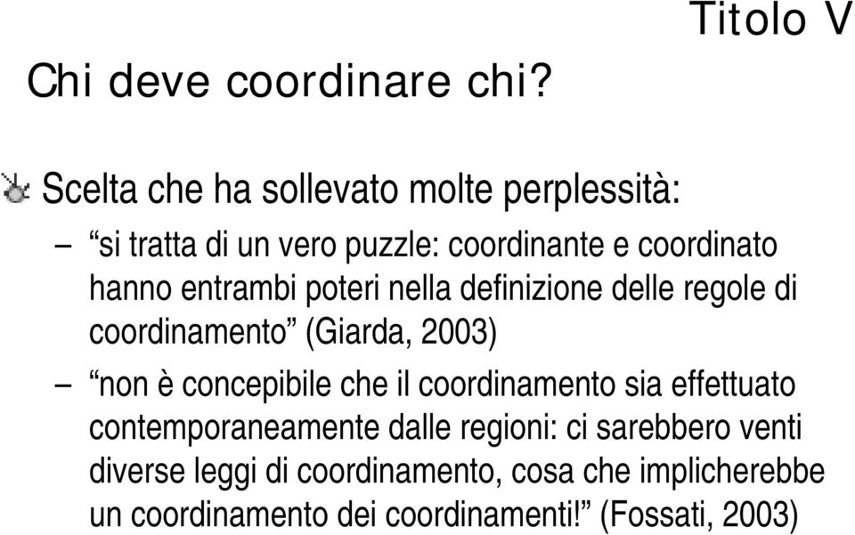 hanno entrambi poteri nella definizione delle regole di coordinamento (Giarda, 2003) non è concepibile che