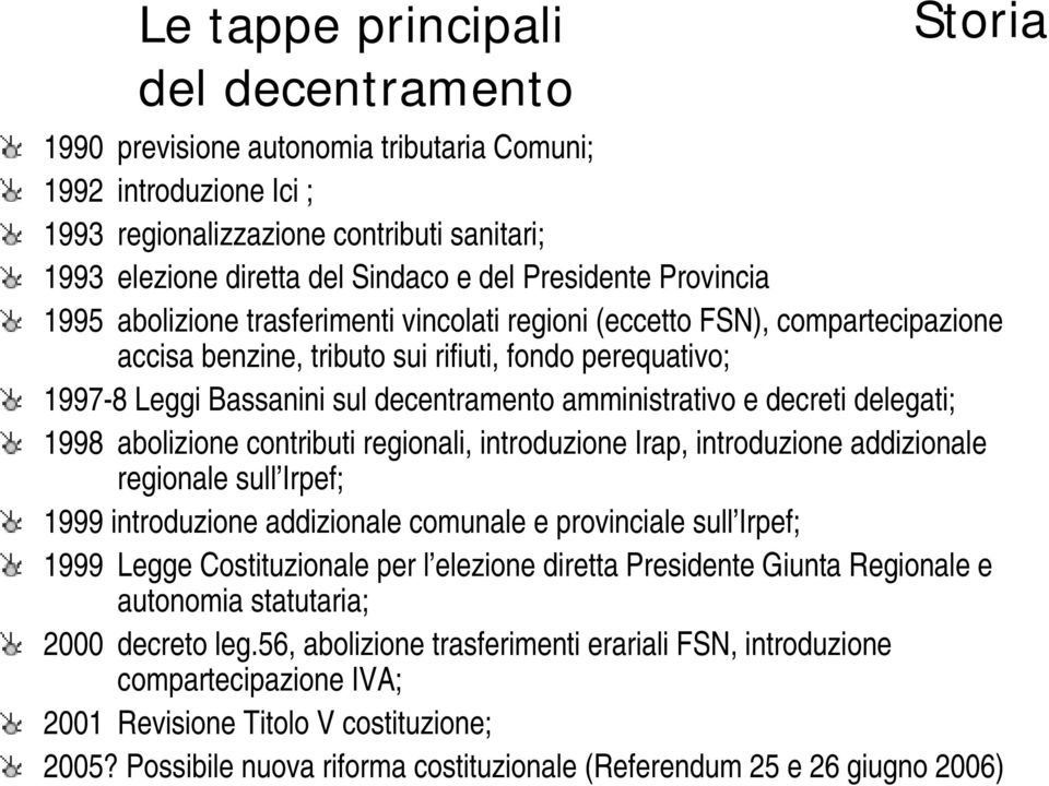 amministrativo e decreti delegati; 1998 abolizione contributi regionali, introduzione Irap, introduzione addizionale regionale sull Irpef; 1999 introduzione addizionale comunale e provinciale sull