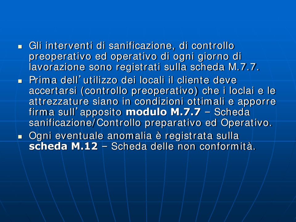 7. Prima dell utilizzo dei locali il cliente deve accertarsi (controllo preoperativo) che i loclai e le