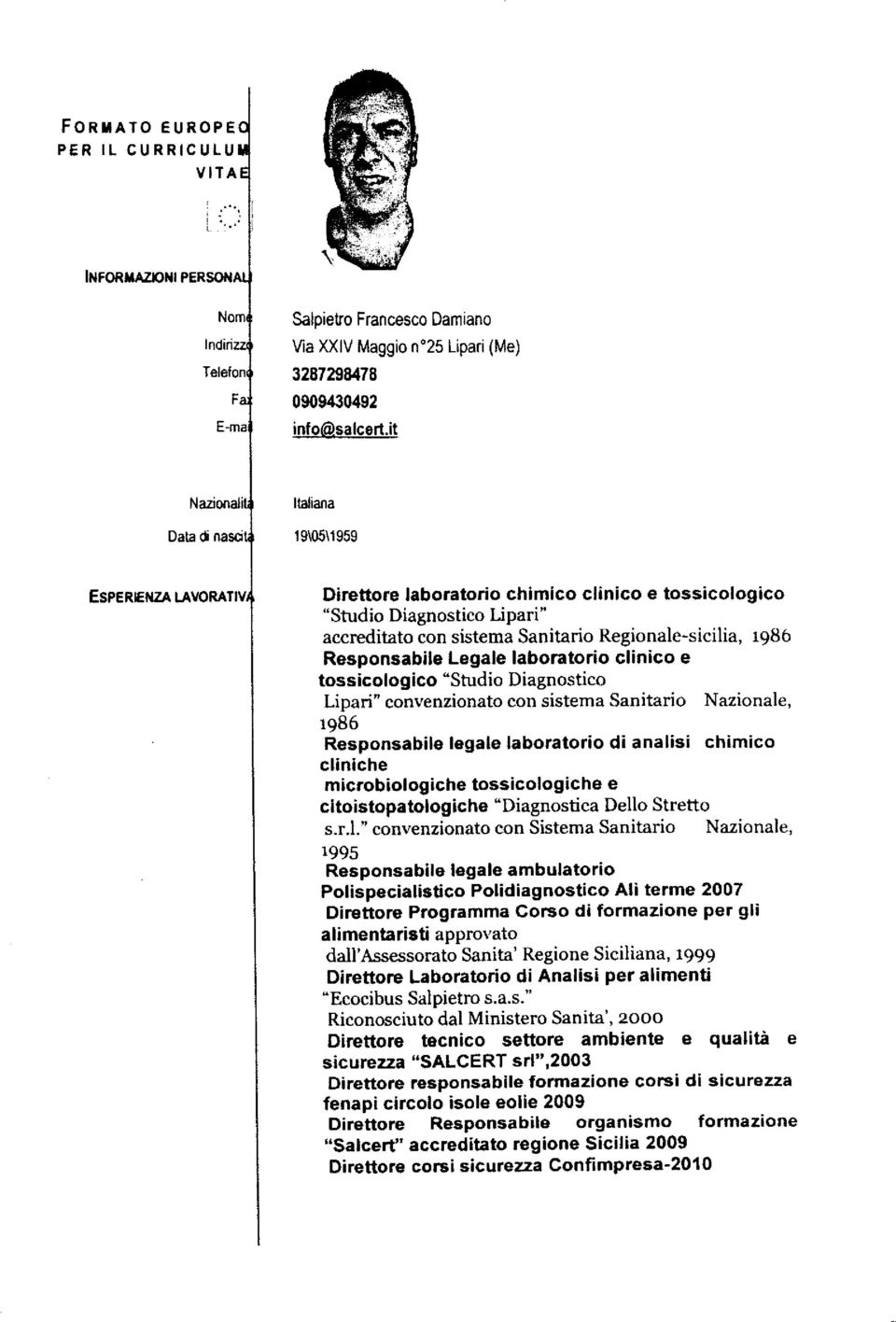 laboratorio clinico e tossicologico'studio Diagnostico Lipari" convenzionato con sistema Sanitario Nazionale, 1986 Responsabile legale laboratorio di analisi chimico cliniche microbiologiche