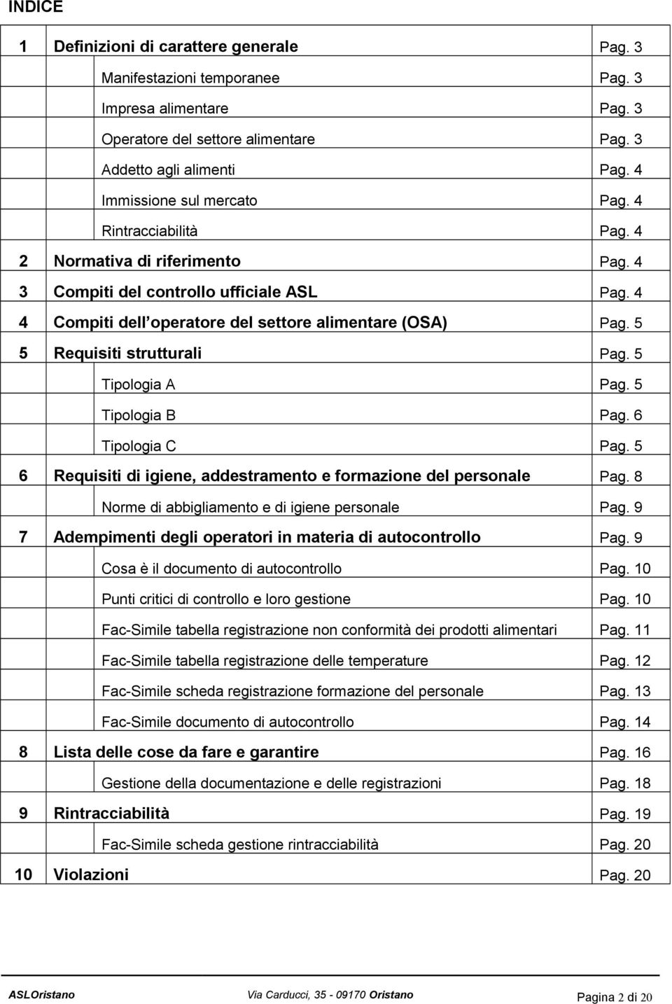 5 5 Requisiti strutturali Pag. 5 Tipologia A Pag. 5 Tipologia B Pag. 6 Tipologia C Pag. 5 6 Requisiti di igiene, addestramento e formazione del personale Pag.