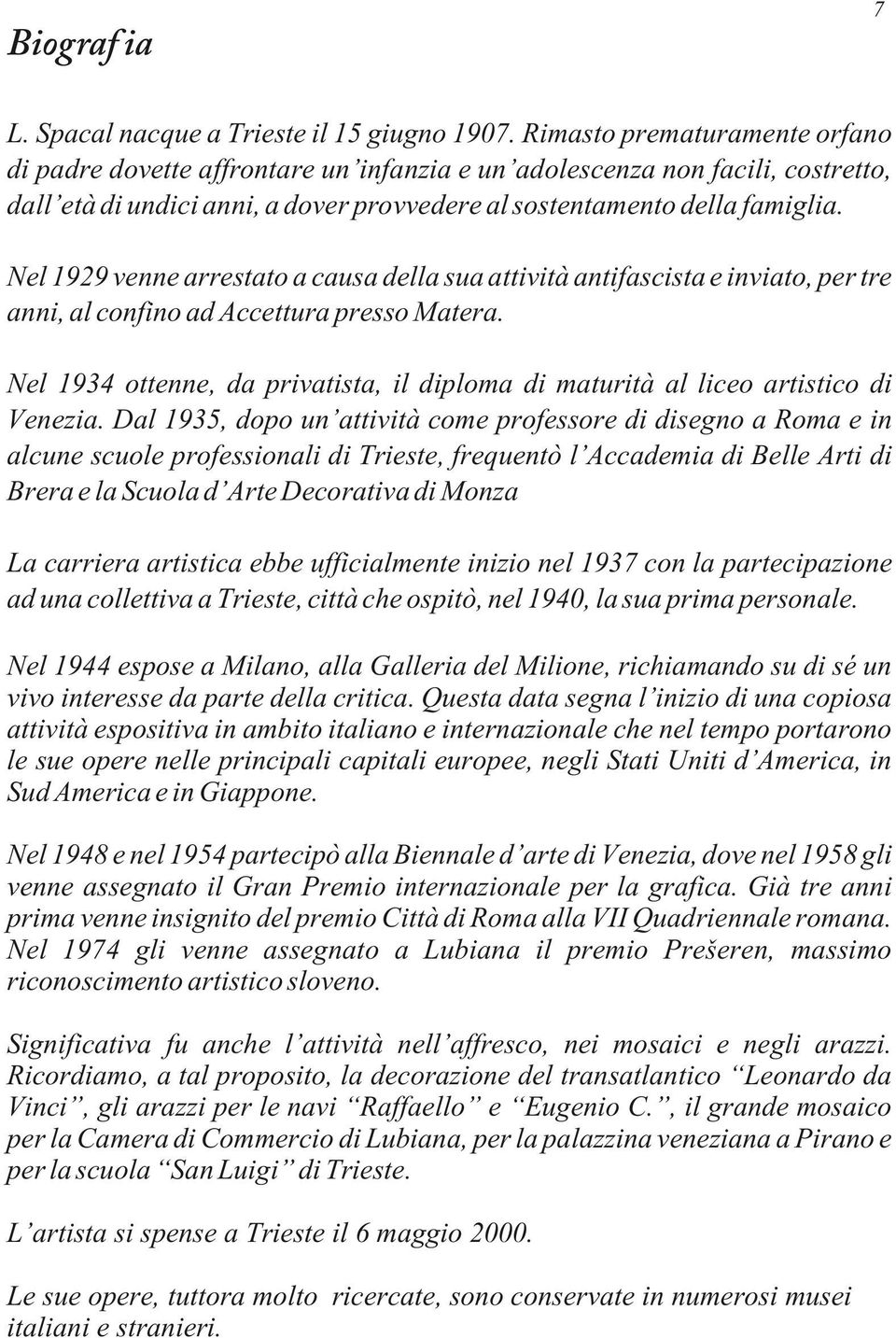 Nel 1929 venne arrestato a causa della sua attività antifascista e inviato, per tre anni, al confino ad Accettura presso Matera.