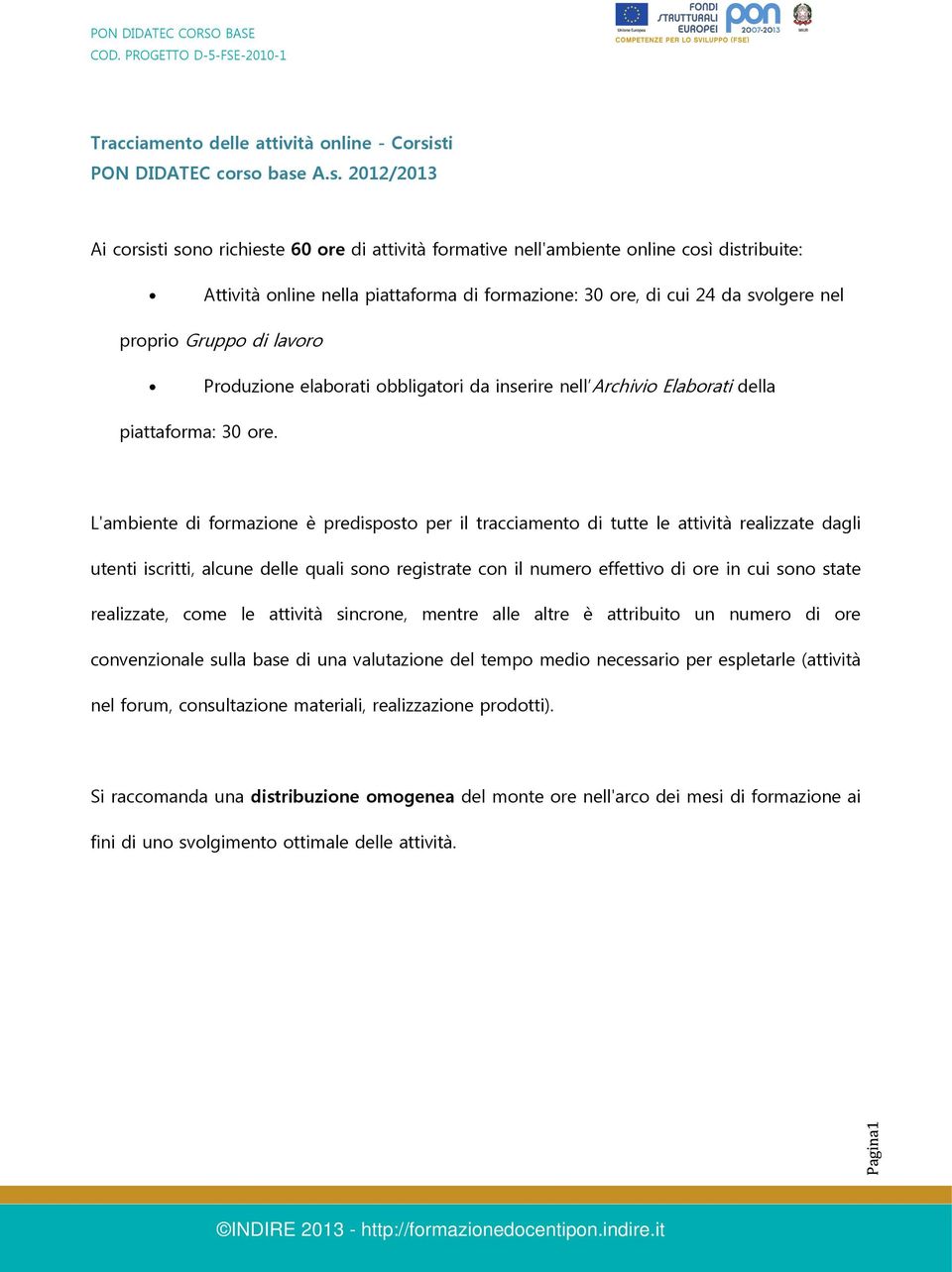 cui 24 da svolgere nel proprio Gruppo di lavoro Produzione elaborati obbligatori da inserire nell Archivio Elaborati della piattaforma: 30 ore.