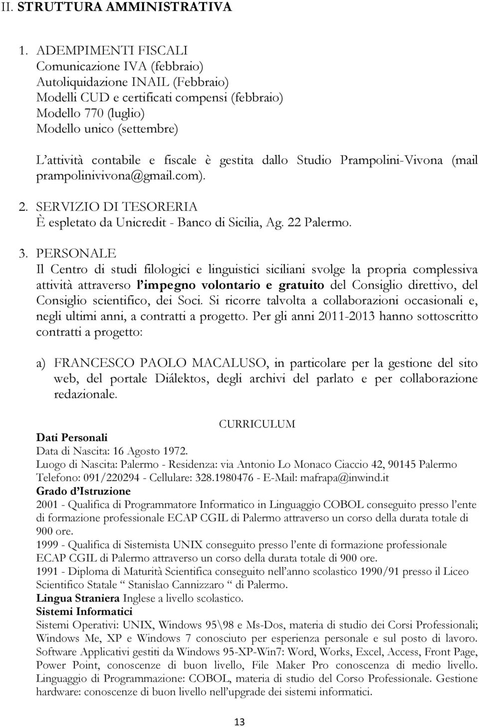 fiscale è gestita dallo Studio Prampolini-Vivona (mail prampolinivivona@gmail.com). 2. SERVIZIO DI TESORERIA È espletato da Unicredit - Banco di Sicilia, Ag. 22 Palermo. 3.
