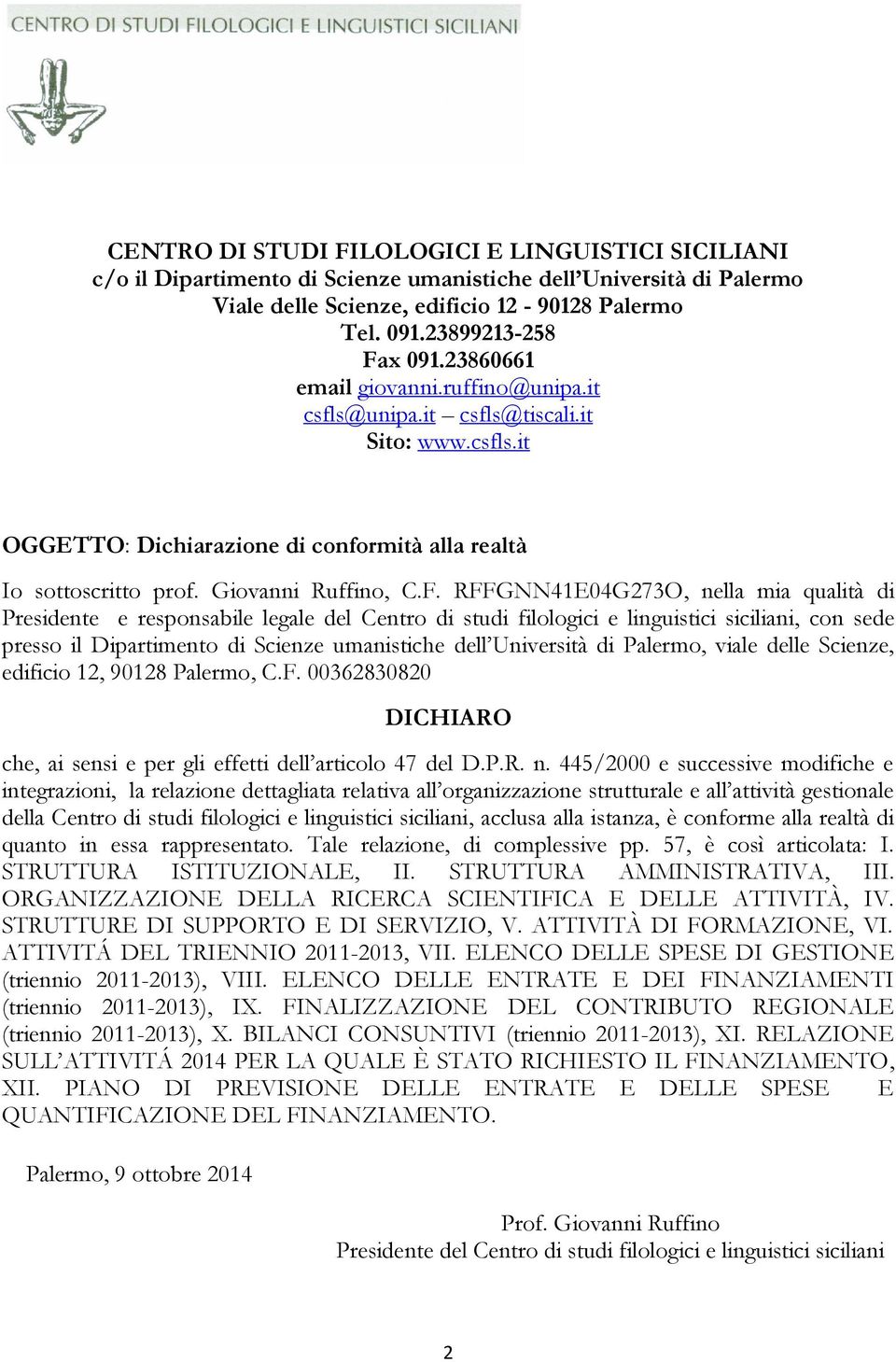 RFFGNN41E04G273O, nella mia qualità di Presidente e responsabile legale del Centro di studi filologici e linguistici siciliani, con sede presso il Dipartimento di Scienze umanistiche dell Università