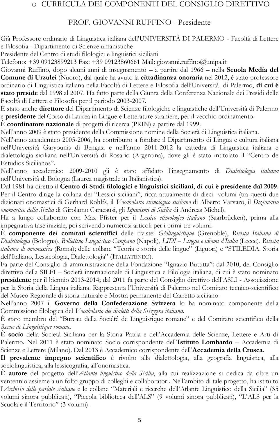 di studi filologici e linguistici siciliani Telefono: +39 09123899213 Fax: +39 09123860661 Mail: giovanni.ruffino@unipa.