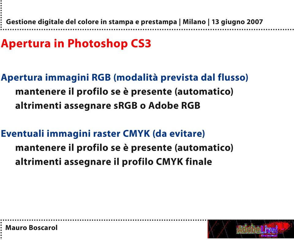 assegnare srgb o Adobe RGB Eventuali immagini raster CMYK (da evitare)
