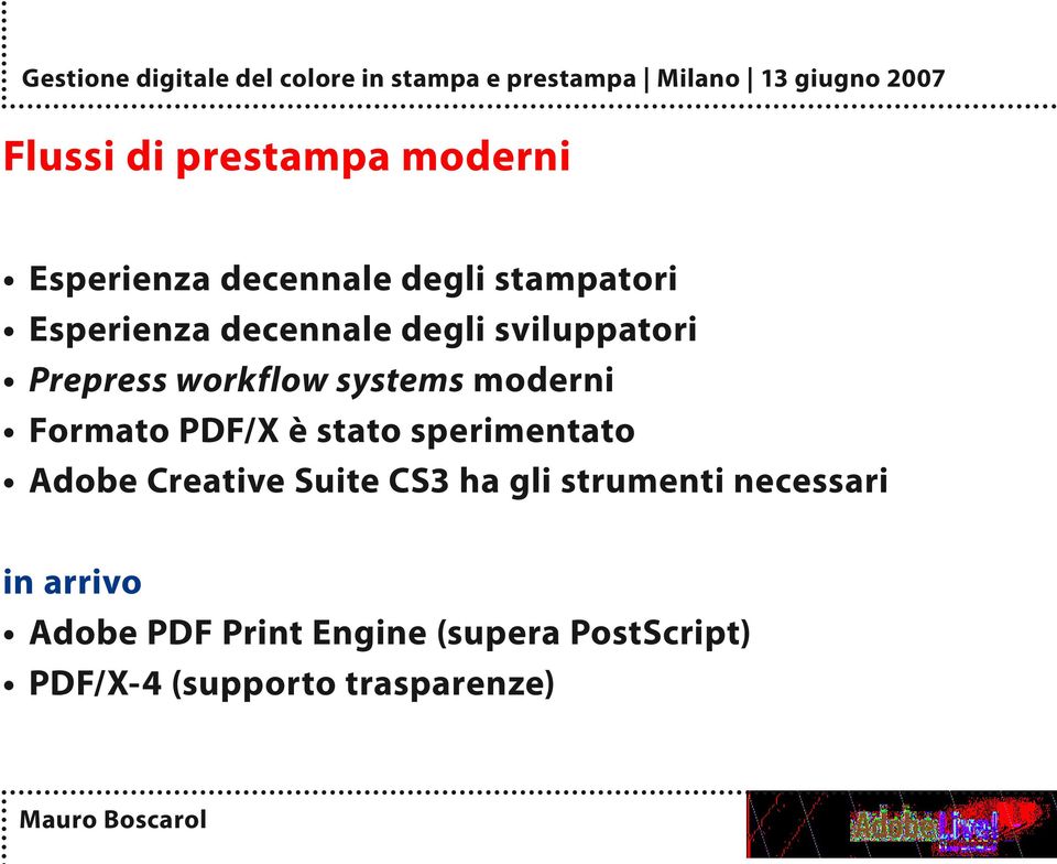 è stato sperimentato Adobe Creative Suite CS3 ha gli strumenti necessari in