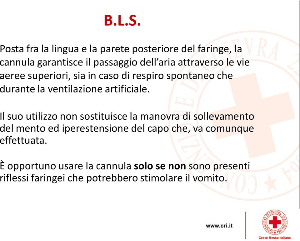 Il suo utilizzo non sostituisce la manovra di sollevamento del mento ed iperestensionedel capo che, va