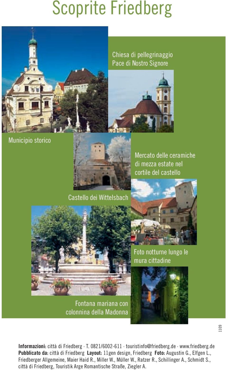 0821/6002-611 touristinfo@friedberg.de www.friedberg.de Pubblicato da: città di Friedberg Layout: 11gen design, Friedberg Foto: Augustin G., Elfgen L.