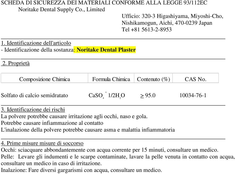 1/2H 2 O > 95.0 10034-76-1 3. Identificazione dei rischi La polvere potrebbe causare irritazione agli occhi, naso e gola.