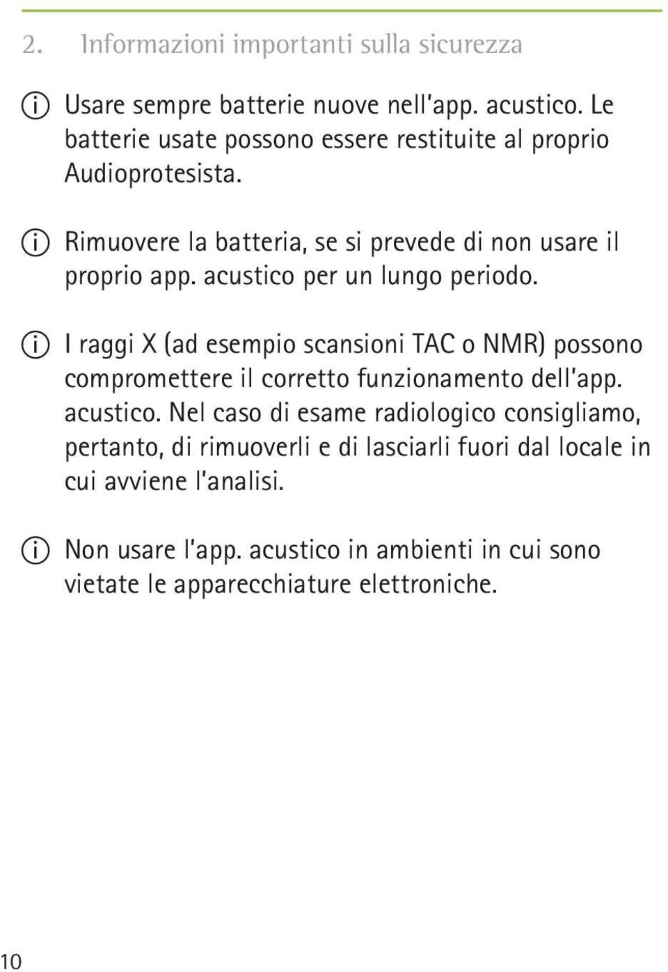 acustico per un lungo periodo. II I raggi X (ad esempio scansioni TAC o NMR) possono compromettere il corretto funzionamento dell app. acustico.