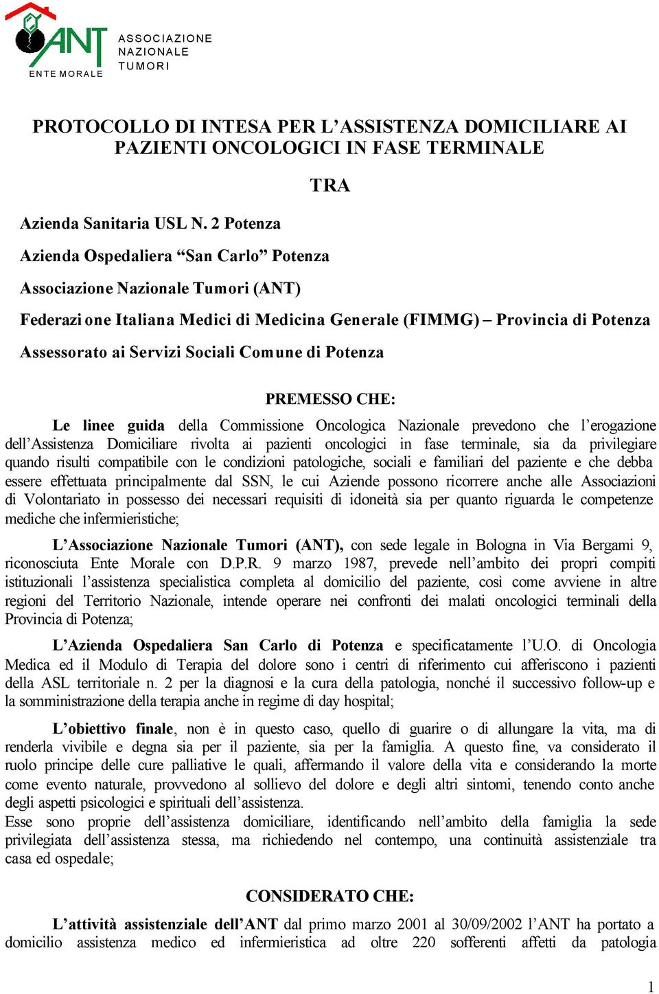 Comune di Potenza PREMESSO CHE: Le linee guida della Commissione Oncologica Nazionale prevedono che l erogazione dell Assistenza Domiciliare rivolta ai pazienti oncologici in fase terminale, sia da