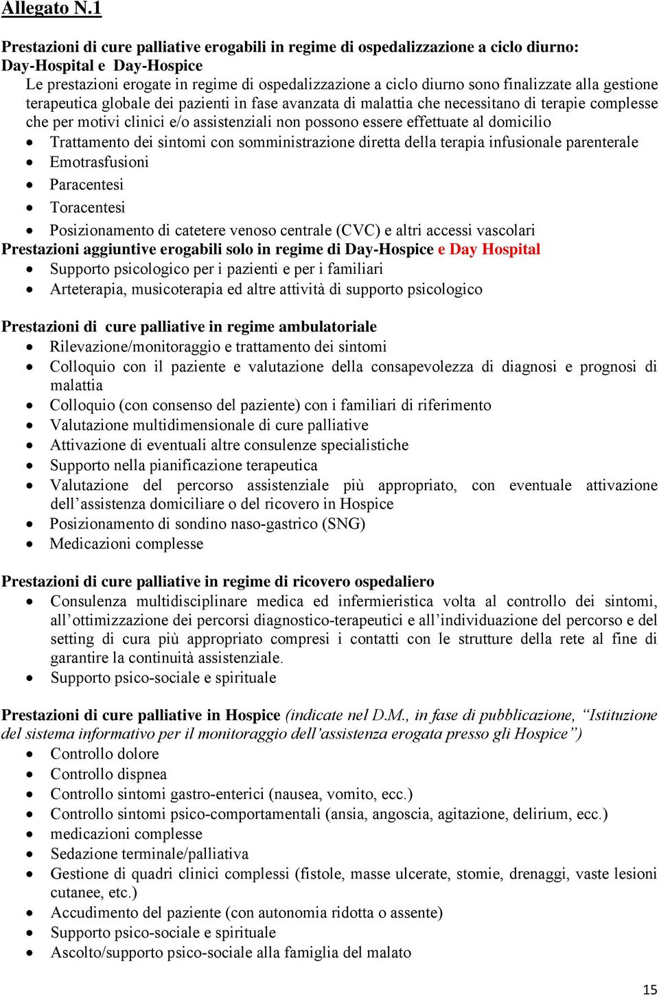 finalizzate alla gestione terapeutica globale dei pazienti in fase avanzata di malattia che necessitano di terapie complesse che per motivi clinici e/o assistenziali non possono essere effettuate al