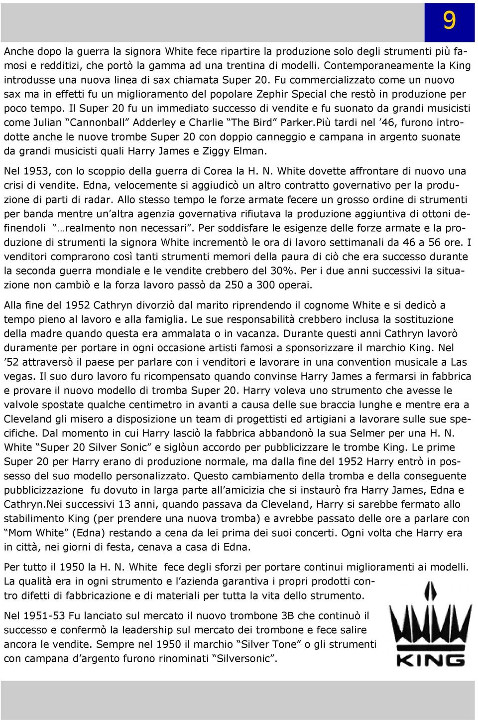 Fu commercializzato come un nuovo sax ma in effetti fu un miglioramento del popolare Zephir Special che restò in produzione per poco tempo.