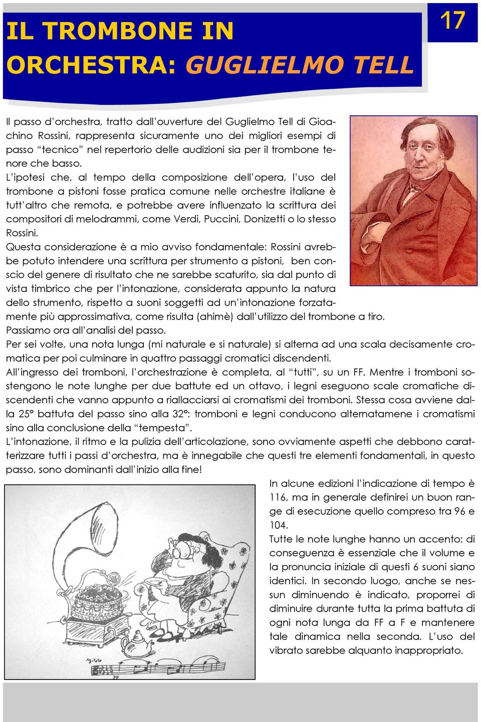 L ipotesi che, al tempo della composizione dell opera, l uso del trombone a pistoni fosse pratica comune nelle orchestre italiane è tutt altro che remota, e potrebbe avere influenzato la scrittura