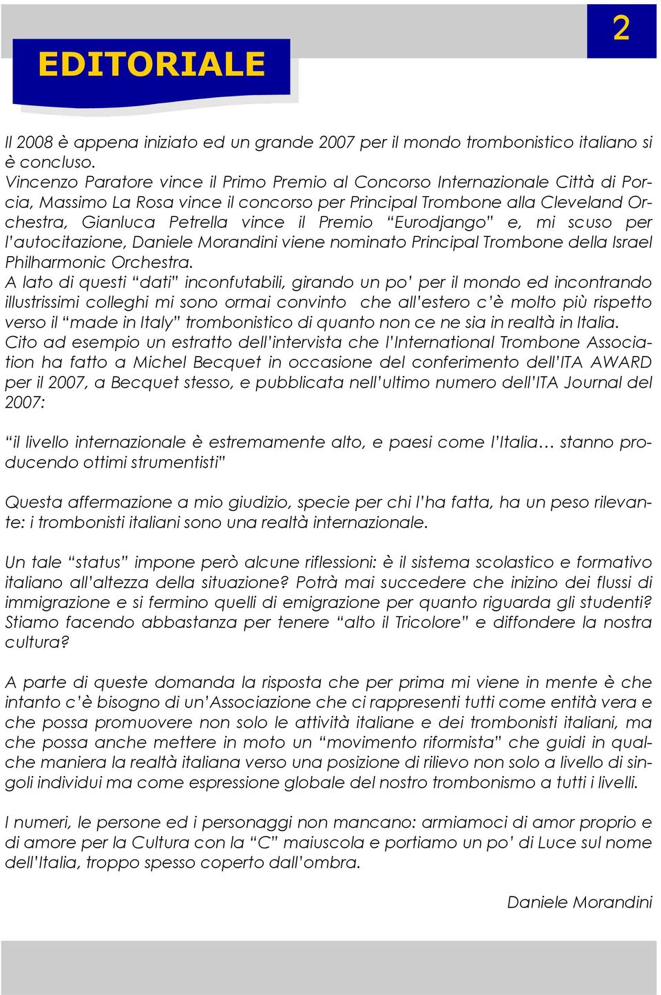 Premio Eurodjango e, mi scuso per l autocitazione, Daniele Morandini viene nominato Principal Trombone della Israel Philharmonic Orchestra.