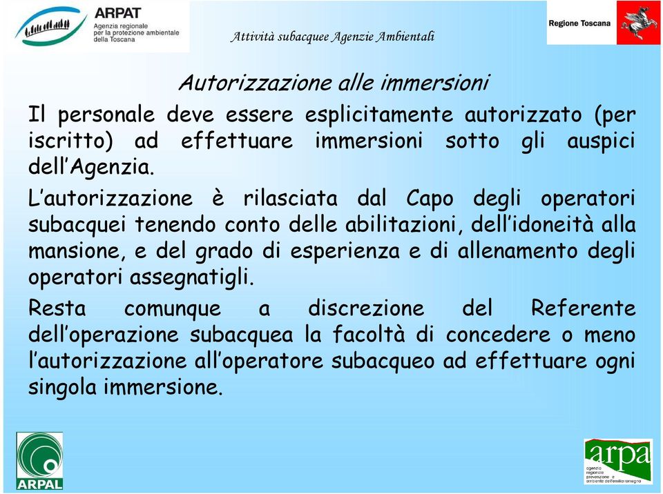 L autorizzazione è rilasciata dal Capo degli operatori subacquei tenendo conto delle abilitazioni, dell idoneità alla mansione, e del