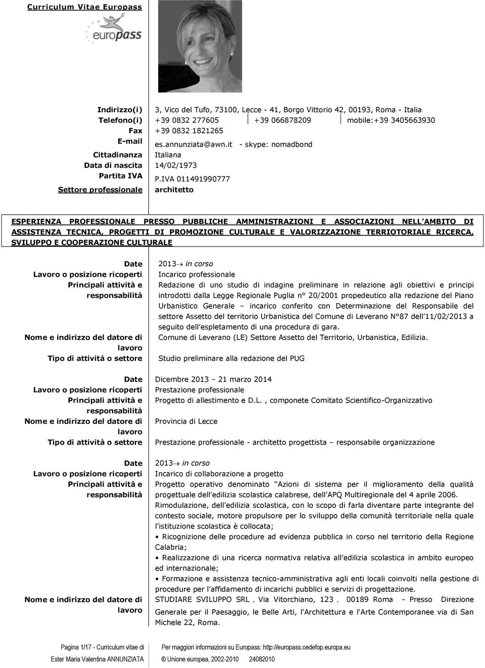 IVA 011491990777 Settore professionale architetto ESPERIENZA PROFESSIONALE PRESSO PUBBLICHE AMMINISTRAZIONI E ASSOCIAZIONI NELL AMBITO DI ASSISTENZA TECNICA, PROGETTI DI PROMOZIONE CULTURALE E