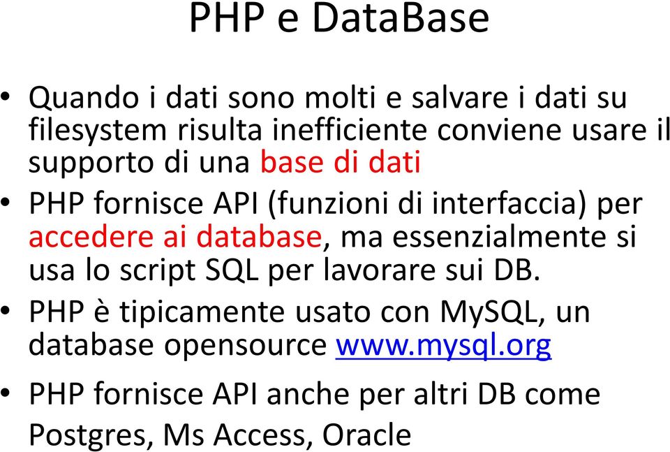 database, ma essenzialmente si usa lo script SQL per lavorare sui DB.