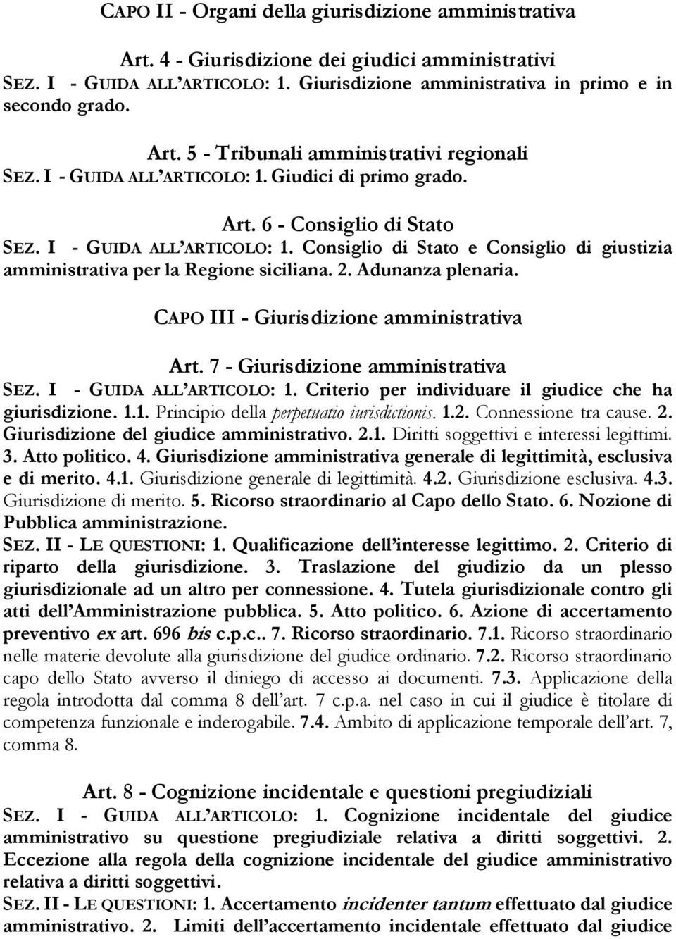 Adunanza plenaria. CAPO III - Giurisdizione amministrativa Art. 7 - Giurisdizione amministrativa SEZ. I - GUIDA ALL ARTICOLO: 1. Criterio per individuare il giudice che ha giurisdizione. 1.1. Principio della perpetuatio iurisdictionis.