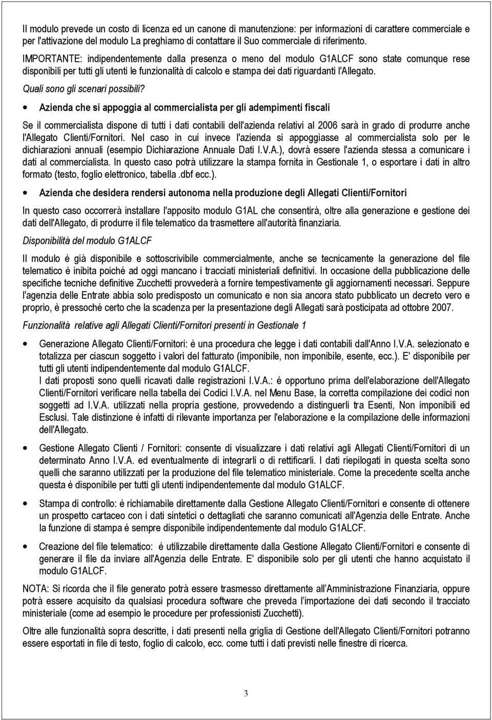 IMPORTANTE: indipendentemente dalla presenza o meno del modulo G1ALCF sono state comunque rese disponibili per tutti gli utenti le funzionalità di calcolo e stampa dei dati riguardanti l'allegato.