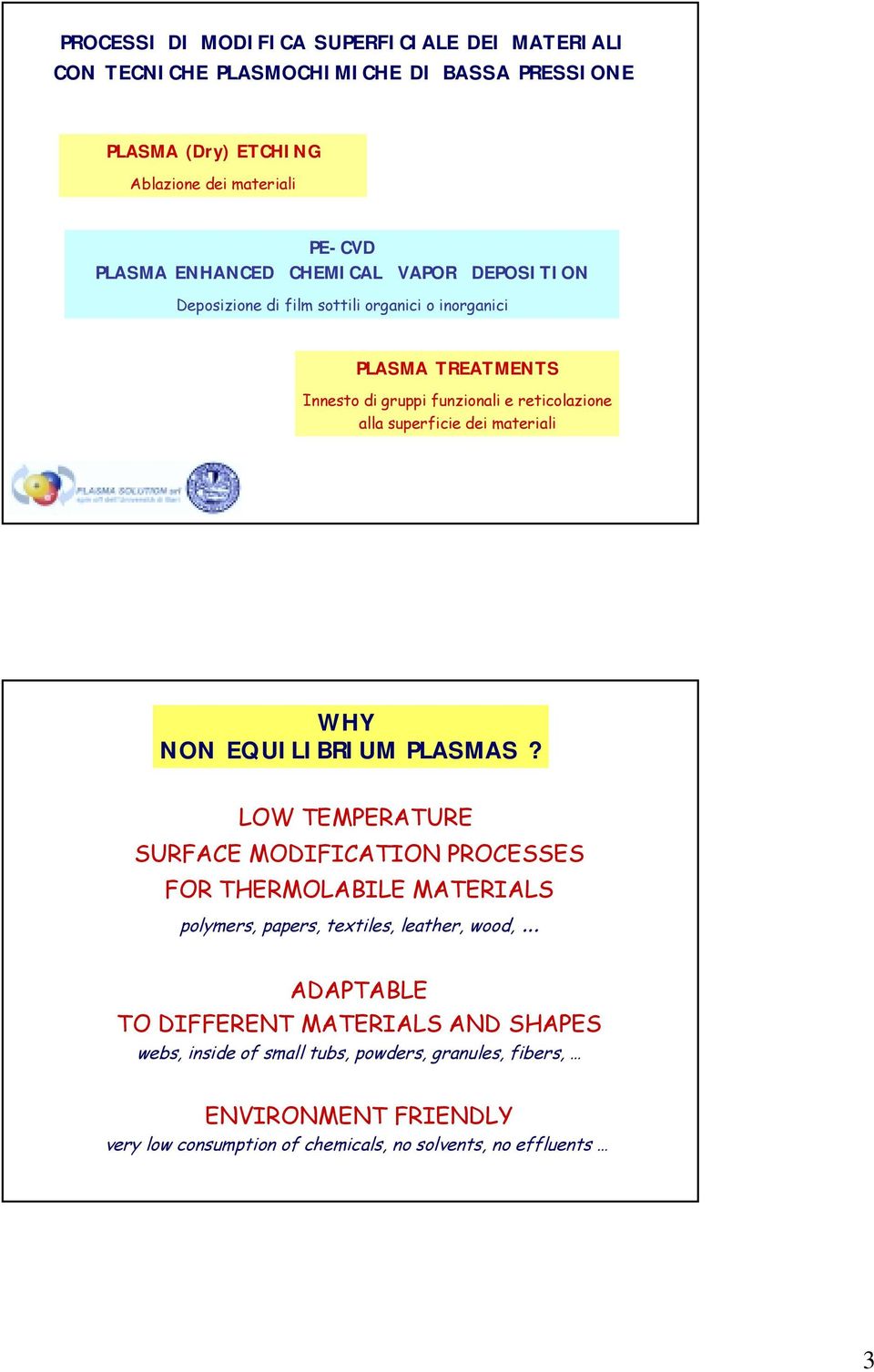 materiali WHY NON EQUILIBRIUM PLASMAS? LOW TEMPERATURE SURFACE MODIFICATION PROCESSES FOR THERMOLABILE MATERIALS polymers, papers, textiles, leather, wood,.