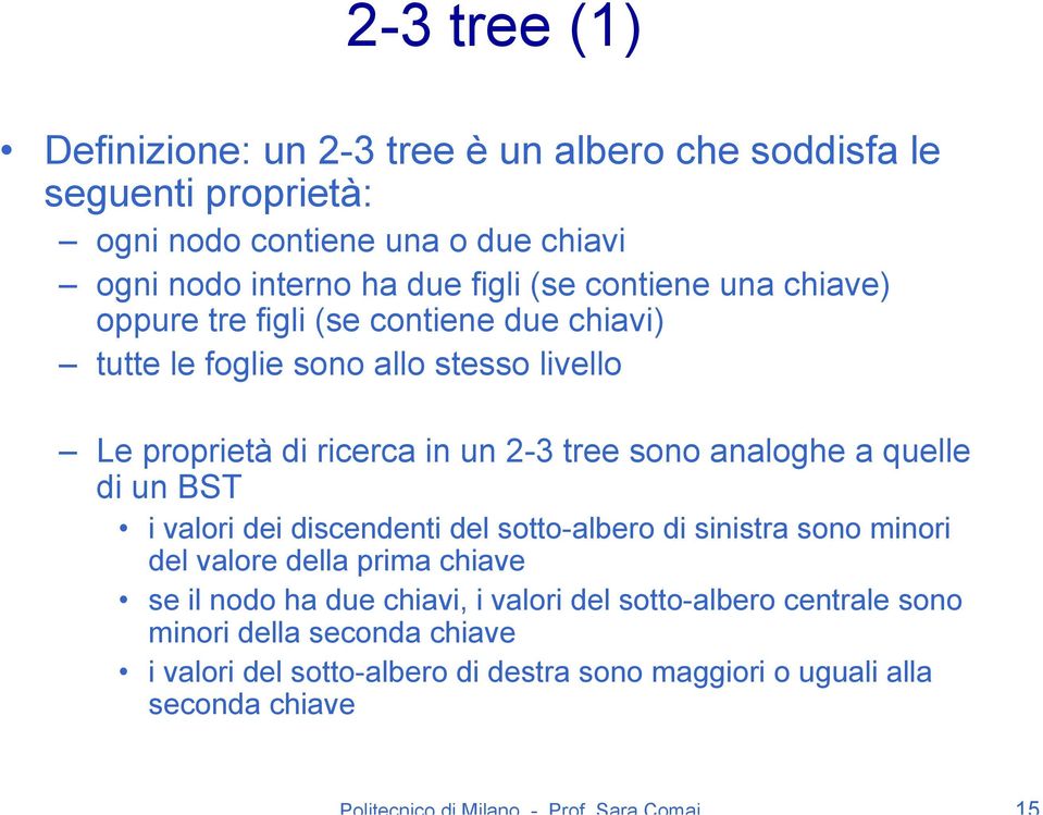 tree sono analoghe a quelle di un BST i valori dei discendenti del sotto-albero di sinistra sono minori del valore della prima chiave se il nodo ha