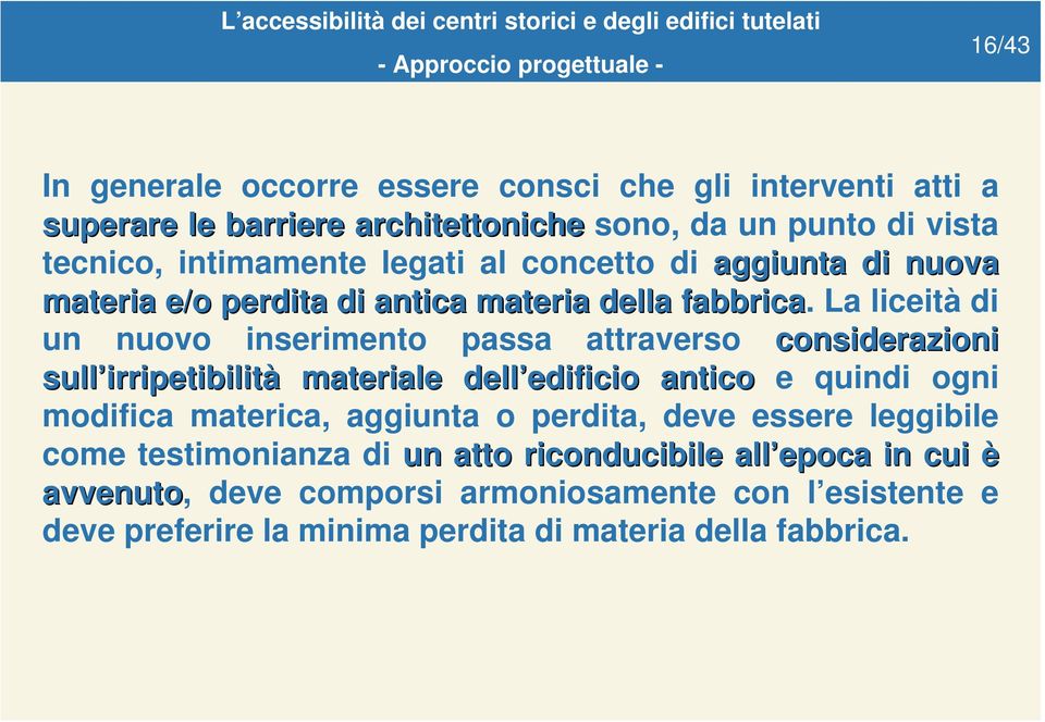 La liceità di un nuovo inserimento passa attraverso considerazioni sull irripetibilit irripetibilità materiale dell edificio edificio antico e quindi ogni modifica