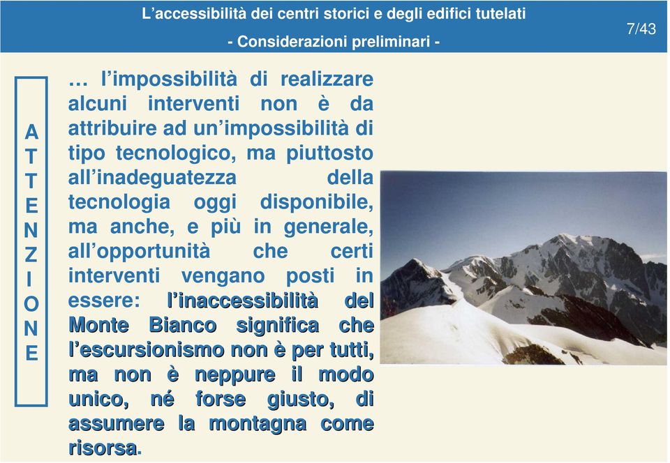 anche, e più in generale, all opportunità che certi interventi vengano posti in essere: l inaccessibilità del Monte Bianco