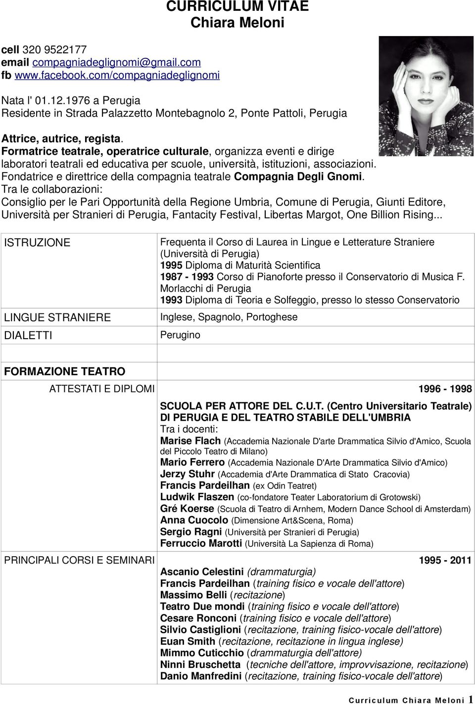 Formatrice teatrale, operatrice culturale, organizza eventi e dirige laboratori teatrali ed educativa per scuole, università, istituzioni, associazioni.