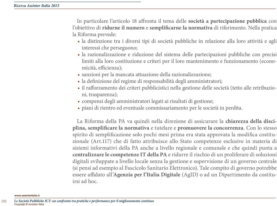 delle partecipazioni pubbliche con precisi limiti alla loro costituzione e criteri per il loro mantenimento e funzionamento (economicità, efficienza); sanzioni per la mancata attuazione della